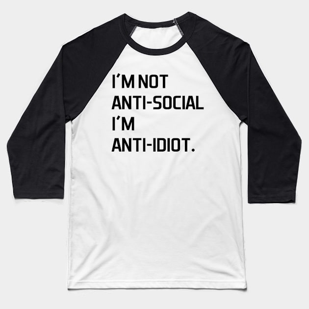 I'm not anti social i'm anti idiot - black text Baseball T-Shirt by NotesNwords